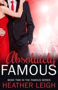 Absolutely Famous (Famous #2) by Heather Leigh