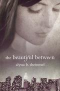The Beautiful Between by Alyssa B. Sheinmel