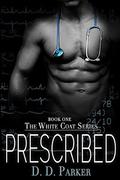 Prescribed (The White Coat #1) by D.D. Parker