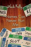 Names Can Never Hurt Me by Wade Kelly