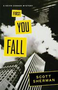 First You Fall (Kevin Connor Mysteries #1) by Scott Sherman