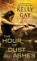 The Hour of Dust and Ashes (Charlie Madigan #3) by Kelly Gay
