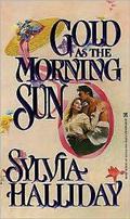 Gold As The Morning Sun by Sylvia Halliday