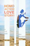 Homo Action Love Story! A tall tale by Ben Monopoli