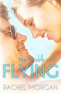 The Trouble with Flying by Rachel Morgan