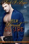Her Druid Desire (The Amber Druid Series #1) by Trish F. Leger