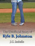 The Unofficial Story of Kyle B. Johnston (Unofficial #2) by J.C. Isabella