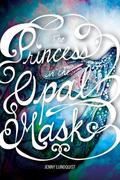 The Princess in the Opal Mask (The Opal Mask #1) by Jenny Lundquist