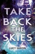 Take Back the Skies (Take Back the Skies #1) by Lucy Saxon