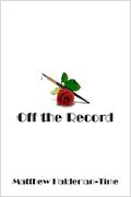Off the Record (Off The Record #1.0) by Matthew Haldeman-Time