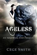 Ageless  (An Immortal End Prequel) by Cege Smith
