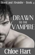 Drawn to the Vampire (Blood and Absinthe #4) by Chloe Hart