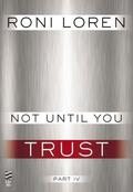 Not Until You Part IV: Not Until You Trust by Roni Loren
