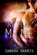 Alien, Mine by Sandra Harris