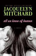 All We Know of Heaven by Jacquelyn Mitchard