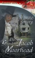 The Ghost and Jacob Moorhead (The Ghost and Romance #1) by Jeanne Savery