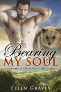 Bearing My Soul: A Paranormal Werebear Shifter Romance by Ellen Graves