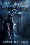 Neck Deep In Trouble by Georgette St. Clair