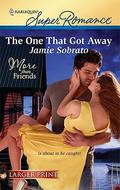 The One That Got Away (Harlequin Super Romance (More Than Friends #3) by Jamie Sobrato