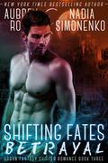 Shifting Fates: Betrayal (Urban Fantasy Shifter Romance #3) by Nadia Simonenko