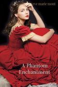 A Phantom Enchantment (Unbound #3) by Eve Marie Mont