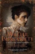 Willful Impropriety: 13 Tales of Society, Scandal  and Romance by Ekaterina Sedia