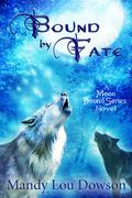 Bound by Fate (Moon Bound #1) by Mandy Lou Dowson
