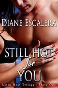 Still Hot for You (Latin Heat Trilogy #1) by Diane Escalera