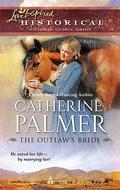 The Outlaw's Bride by Catherine Palmer