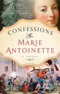 Confessions of Marie Antoinette (Marie Antoinette #3) by Juliet Grey