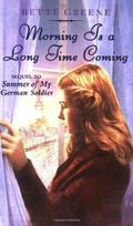Morning Is a Long Time Coming (Summer of My German Soldier #2) by Bette Greene