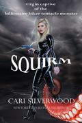 Squirm: virgin captive of the billionaire biker tentacle monster by Cari Silverwood