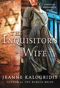 The Inquisitor's Wife: A Novel of Renaissance Spain by Jeanne Kalogridis