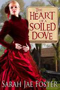 The Heart of a Soiled Dove (Soiled Dove, #1) by Sarah Jae Foster