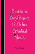Brothers, Boyfriends & Other Criminal Minds by April Lurie