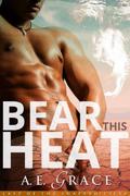 Bear This Heat (Last of the Shapeshifters #2) by A.E. Grace
