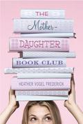 The Mother-Daughter Book Club (The Mother-Daughter Book Club #1) by Heather Vogel Frederick