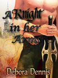 A Knight in Her Arms by Debora Dennis