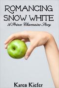 Romancing Snow White: A Prince Charmaine Story by Karen Kiefer