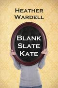 Blank Slate Kate (Toronto #7) by Heather Wardell