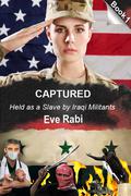 Captured - Held as a Slave by Iraqi Militants by Eve Rabi