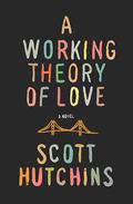 A Working Theory of Love by Scott Hutchins