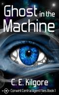 Ghost in the Machine by C.E. Kilgore