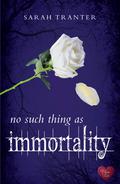 No Such Thing as Immortality (No Such Thing #1) by Sarah Tranter