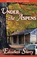 Under the Aspens (The Aspen #1) by Elizabeth Sherry