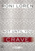 Not Until You Part III: Not Until You Crave by Roni Loren