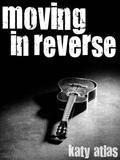 Moving In Reverse (Moving Neutral #2) by Katy Atlas