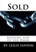 Sold (Keeping Her in the Dark #1) by Leslie Sansom