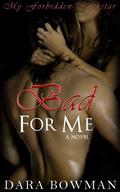 Bad For Me by Dara Bowman