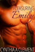 Pleasuring Emily by Cynthia A. Clement
